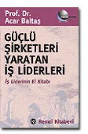 Güçlü Şirketleri Yaratan İş Liderleri