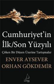 Cumhuriyet'in İlk  Son Yüzyılı  Çöken  Bir Düzen Üzerine Tartışmalar