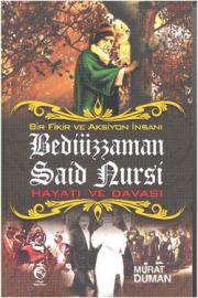 Bir Fikir ve Aksiyon İnsanı  Bediüzzaman Said Nursi  Hayatı ve Davası
