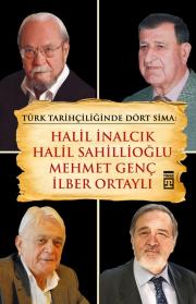 
Türk Tarihçiliğinde Dört Sima: 
Halil İnalcık, Halil Sahillioğlu, 
Mehmet Genç, İlber Ortaylı

