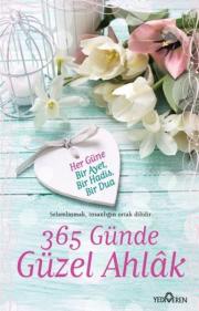 365 Günde Güzel Ahlak Her Güne Bir Ayet, Bir Hadis, Bir Dua