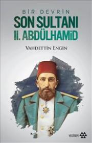 Bir Devrin Son Sultanı II. Abdülhamid