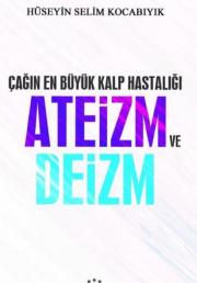 Çağın En Büyük Kalp Hastalığı Ateizm ve Deizm