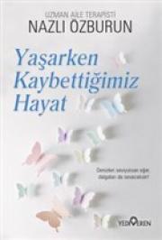 Yaşarken Kaybettiğimiz Hayat