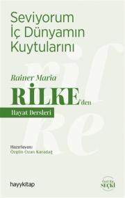 Seviyorum İç Dünyamın Kuytularını – Rainer Maria Rilke’den Hayat Dersleri 