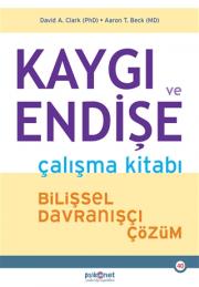 Kaygı ve Endişe - Çalışma Kitabı Bilişsel Davranışçı Çözüm