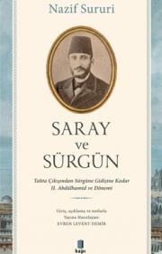 Saray ve Sürgün - Tahta Çıkışından Sürgüne Kadar 2. Abdülhamid ve Dönemi 