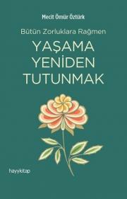 Yaşama Yeniden Tutunmak - Bütün Zorluklara Rağmen