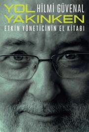 Yol Yakınken - Etkin Yöneticinin El Kitabı