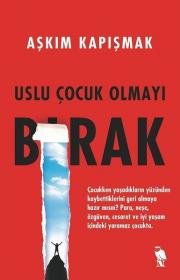 Uslu Çocuk Olmayı Bırak