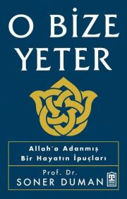 O Bize Yeter - Allah'a Adanmış Bir Hayatın İpuçları