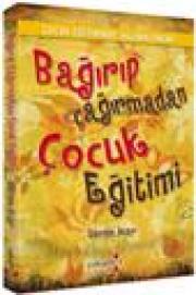 Bağırıp Çağırmadan Çocuk Eğitimi