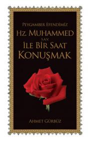 Peygamberimiz Hz. Muhammed ileBir Saat Konusmak (Gül Kokulu)