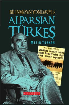 Bilinmeyen Yönleriyle Alparslan Türkes<br />Metin Turhan