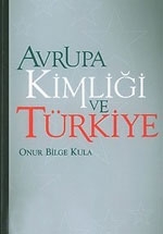 Avrupa Kimligi ve Türkiye<br />Onur Bilge Kula