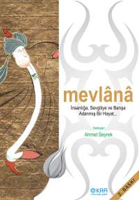 Mevlana<br />İnsanlığa, Sevgiye ve Barışa Adanmış Bir Hayat