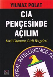 CIA Pençesinde Açılım: Kirli Oyunun Gizli Belgeleri