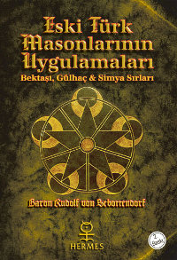 Eski Türk Masonlarının Uygulamaları:  <br />Bektaşi, Gülhaç ve Simya Sırları