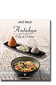 Antakya ANTIOCH City  Cuisine<br /> Antakya ve Yemekleri (Ingilizce)