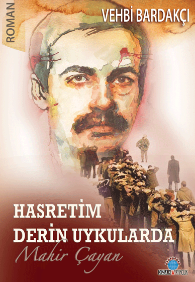 Hasretim Derin Uykularda  <br />Mahir Çayan