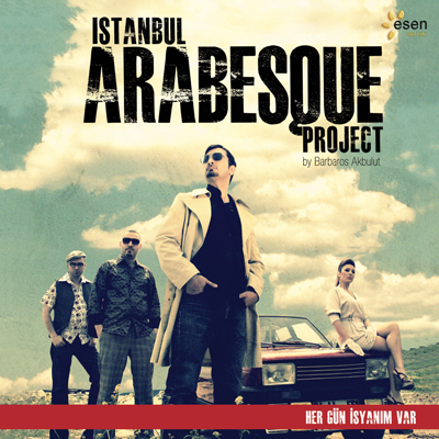 Her Gün İsyanım Var<br />İstanbul Arabesque Project