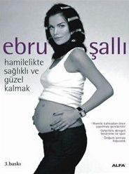 Ebru Şallı Ile <br /> Hamilelikte Sağlıklı ve <br /> Güzel Kalmak