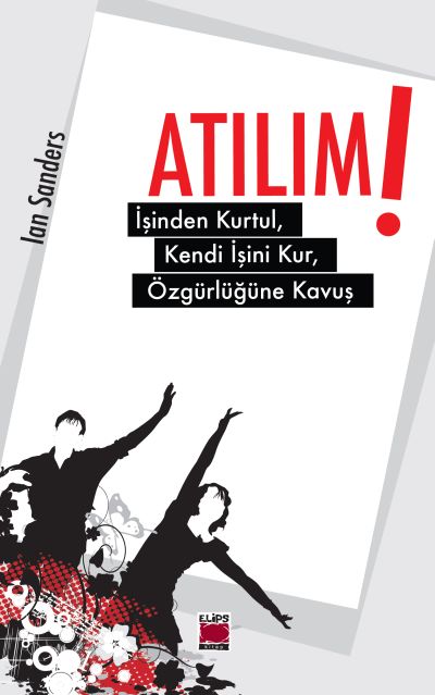 Atılım 
İşinden Kurtul, Kendi İşini Kur, Özgürlüğüne Kavuş