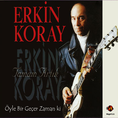 Tamam Artık <br /> Öyle Bir Geçer Zaman Ki <br /> Erkin Koray