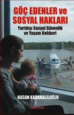 
Göç Edenler ve Sosyal Hakları
Yurtdışı Sosyal Güvenlik ve Yaşam Rehberi

