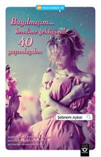 Bayılmışım... Kendime <br /> Geldiğimde 40 Yaşındaydım