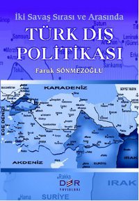 
İki Savaş Sırası ve Arasında 
Türk Dış Politikası 

