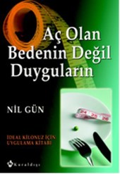 Aç Olan  Bedenin <br /> Değil Duyguların  <br /> İdeal Kilonuz İçin <br /> Uygulama Kitabı