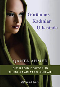 Görünmez Kadınlar Ülkesinde  (Bir Kadın Doktorun Suudi Arabistan Anıları)