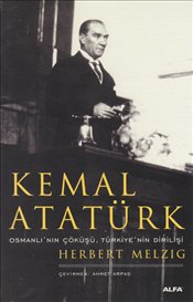 Kemal Atatürk : <br />Osmanlı'nın Çöküşü Türkiye'nin Dirilişi