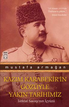 Kazım Karabekir′in Gözüyle <br />Yakın Tarihimiz