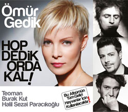 Hop Dedik Orda Kal<br /> Ömür Gedik<br /> Teoman, Burak Kut