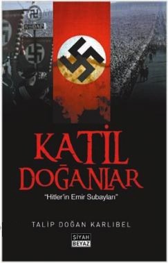 
Katil Doğanlar 
Hitlerin Emir Subayları 

