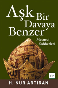 Aşk Bir Davaya Benzer  <br />Mesnevi Sohbetleri