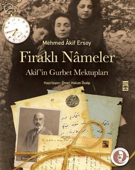 Firaklı Nameler  <br />Mehmet Akif'in Gurbet Mektupları