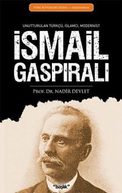 
İsmail Gaspıralı 
Unutturulan Türkçü, 
İslamcı, Modernist 

