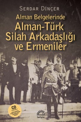 Alman Belgelerinde <br /> Alman - Türk Silah  <br /> Arkadaşlığı ve Ermeniler