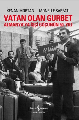 Vatan Olan Gurbet (Almanya'ya İşçi Göçünün 50. Yılı)