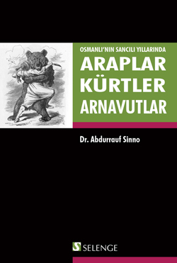 
Osmanlı'nın Sancılı Yıllarında 
Araplar Kürtler Arnavutlar

