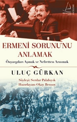 Ermeni Sorununu Anlamak  <br /> Önyargıları Aşmak ve <br /> Nefretten Arınmak