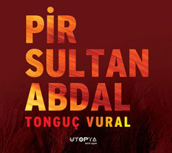 Pir Sultan Abdal<br /> Tonguç Vural