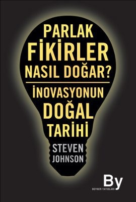 Parlak Fikirler Nasıl Doğar? <br /> İnovasyonun Doğal Tarihi