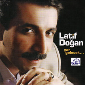 Yar Gelecek<br /> Latif Doğan