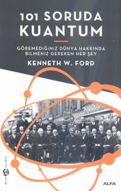 101 Soruda Kuantum  <br /> Göremediğiniz Dünya <br /> Hakkında Bilmeniz Gereken Herşey