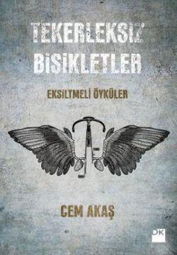 Tekerleksiz Bisikletler (Eksiltmeli Öyküler)