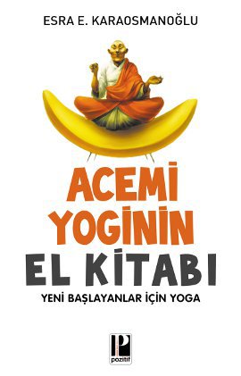 
Acemi Yoginin El Kitabı - Yeni Başlayanlar İçin Yoga
